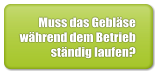 Muss das Gebläse während dem Betrieb ständig laufen?